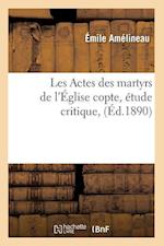 Amelineau, E: Actes Des Martyrs de l' glise Copte, tude Crit