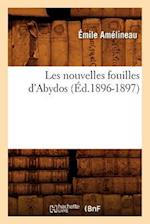 Les nouvelles fouilles d'Abydos (Éd.1896-1897)