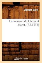 Les Oeuvres de Clément Marot, (Éd.1538)