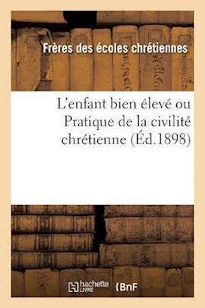 L'enfant bien eleve ou Pratique de la civilite chretienne (Ed.1898)