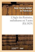 L'Aigle Des Pyrénées, Mélodrame En 3 Actes