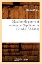 Maximes de Guerre Et Pensees de Napoleon Ier (5e Ed.) (Ed.1863)