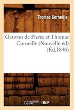 Oeuvres de Pierre Et Thomas Corneille (Nouvelle Éd) (Éd.1846)