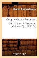 Origine de Tous Les Cultes, Ou Religion Universelle. [volume 2] (Éd.1822)