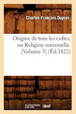 Origine de Tous Les Cultes, Ou Religion Universelle. [volume 3] (Éd.1822)