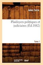 Plaidoyers politiques et judiciaires. Tome 1 (Éd.1882)