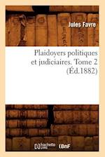 Plaidoyers Politiques Et Judiciaires. Tome 2 (Éd.1882)