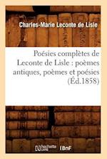 Poesies Completes de LeConte de Lisle: Poemes Antiques, Poemes Et Poesies (Ed.1858)