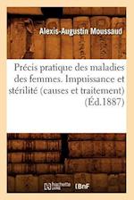 Précis Pratique Des Maladies Des Femmes. Impuissance Et Stérilité (Causes Et Traitement), (Éd.1887)