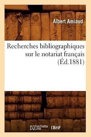 A, A: Recherches Bibliographiques Sur Le Notariat Fran&#xef;