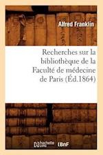 Recherches Sur La Bibliothèque de la Faculté de Médecine de Paris (Éd.1864)