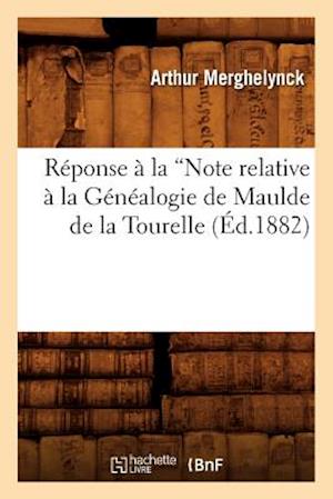 Reponse A La Note Relative A La Genealogie de Maulde de la Tourelle (Ed.1882)