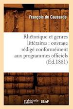 Rhetorique Et Genres Litteraires: Ouvrage Redige Conformement Aux Programmes Officiels (Ed.1881)