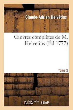 Oeuvres Completes de M. Helvetius. Tome 2