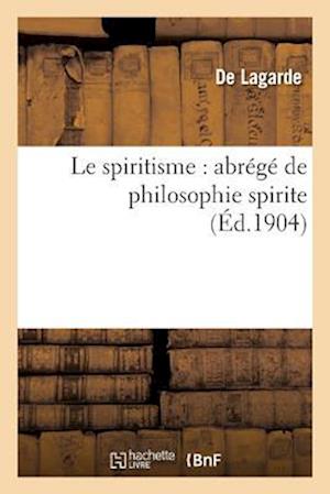 Le Spiritisme: Abrege de Philosophie Spirite