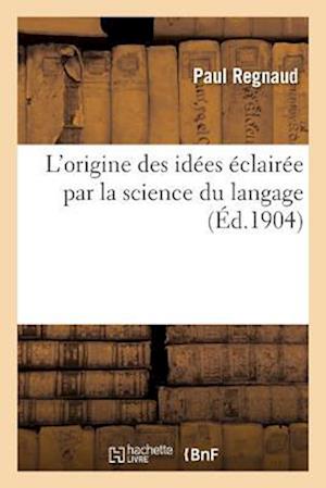 L Origine Des Idees Eclairee Par La Science Du Langage