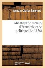 Melanges de Morale, D Economie Et de Politique, Extraits Des Ouvrages de Benjamin Franklin 