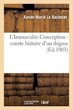 L'Immaculee Conception: Courte Histoire d'Un Dogme