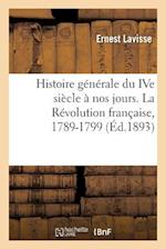 Histoire Générale Du Ive Siècle À Nos Jours. La Révolution Française, 1789-1799