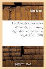 Les Aliénés et les asiles d'aliénés, assistance, législation et médecine légale