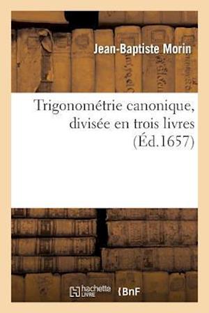 Trigonométrie Canonique, Divisée En Trois Livres