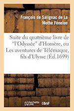 Suite Du Quatrième Livre de l'Odyssée d'Homère, Ou Les Avantures de Télémaque, Fils d'Ulysse