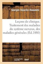 Leçons de Clinique Thérapeutique Professées À l'Hôpital Saint-Antoine. Traitement Des Maladies