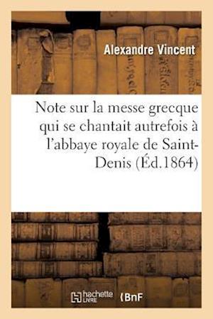 Note Sur La Messe Grecque Qui Se Chantait Autrefois A l'Abbaye Royale de Saint-Denis