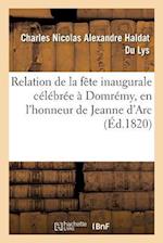 Relation de la Fête Inaugurale Célébrée À Domrémy Le 10 Septembre 1820 En l'Honneur de Jeanne d'Arc