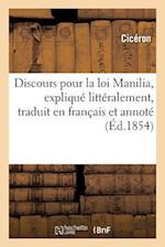 Discours Pour La Loi Manilia, Expliqué Littéralement, Traduit En Français Et Annoté, Par G. Lesage,