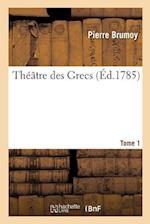 Théâtre Des Grecs. Tome 1