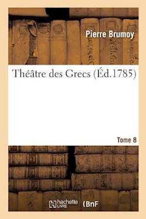 Théâtre Des Grecs. Tome 8