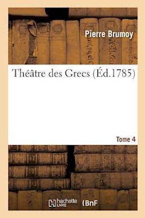 Théâtre Des Grecs. Tome 4