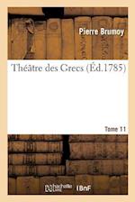 Théâtre Des Grecs. Tome 11