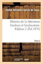 Histoire de la litterature hindoui et hindoustani. Edition 2, Tome 2