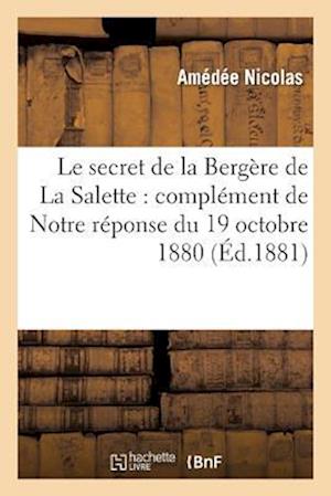 Le Secret de la Bergere de la Salette: Complement de Notre Reponse Du 19 Octobre 1880