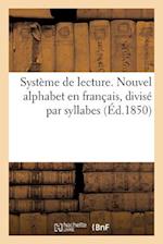 Système de Lecture. Nouvel Alphabet En Français, Divisé Par Syllabes (Éd.1850)