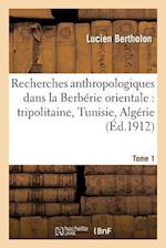 Recherches Anthropologiques Dans La Berbérie Orientale