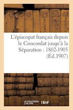 L'Épiscopat Français Depuis Le Concordat Jusqu'à La Séparation