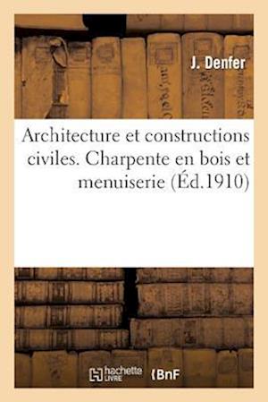 Architecture Et Constructions Civiles. Charpente En Bois Et Menuiserie 2e Éd.