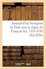 Journal d'Un Bourgeois de Paris Sous Le Règne de François Ier, 1515-1536