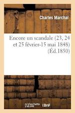 Encore Un Scandale (23, 24 Et 25 Février-15 Mai 1848)