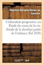 L'éducation progressive, ou Étude du cours de la vie. Etude de la dernière partie de l'enfance