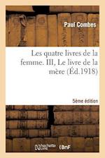 Les quatre livres de la femme. III, Le livre de la mère (5e édition)