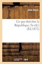 Ce que doit être la République (3e éd.)