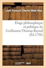 Éloge Philosophique Et Politique de Guillaume-Thomas Raynal