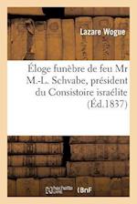 Éloge Funèbre de Feu MR M.-L. Schvabe, Président Du Consistoire Israélite