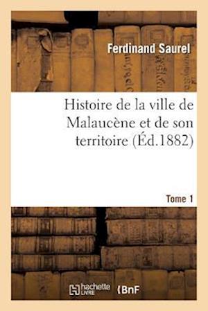 Histoire de la ville de Malaucene et de son territoire. Tome 1