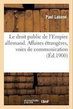 Le Droit Public de l'Empire Allemand. Affaires Étrangères, Voies de Communication