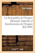 Le Droit Public de l'Empire Allemand. Autorités Et Fonctionnaires de l'Empire